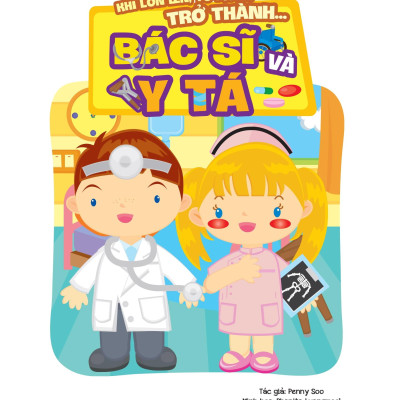Khi Lớn Lên, Tớ Muốn Trở Thành... - Bác Sĩ Và Y Tá