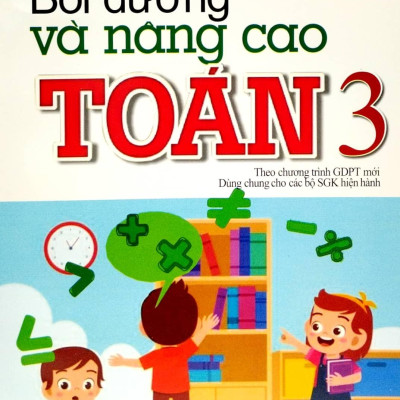 Bồi Dưỡng Và Nâng Cao Toán 3 (Biên Soạn Theo Chương Trinh GDPT Mới) (Dùng Chung Cho Các Bộ SGK Hiện Hành)