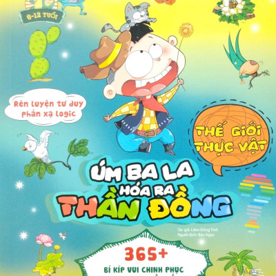 Rèn Luyện Tư Duy Phản Xạ Logic - Úm Ba La Hóa Ra Thần Đồng - Thế Giới Thực Vật