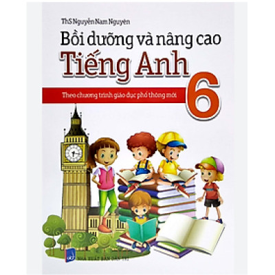 Sách - Bồi Dưỡng Và Nâng Cao Tiếng Anh 6 - Theo Chương Trình Giáo Dục Phổ Thông Mới