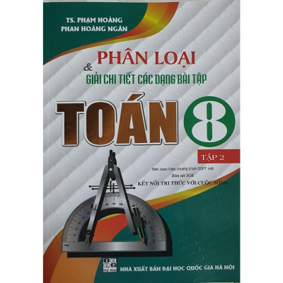 Sách Phân Loại Và Giải Chi Tiết Các Dạng Bài Tập Toán Lớp 8 - Tập 2 ( Bám Sát sgk kết nối tri thức với cuộc sống) HA-MK