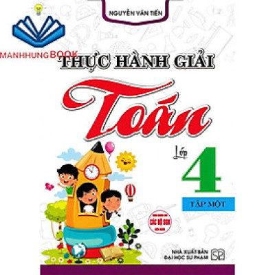 Sách - Thực Hành Giải Toán Lớp 4 Tập 1 (Dùng Chung Cho Các Bộ SGK Hiện Hành)