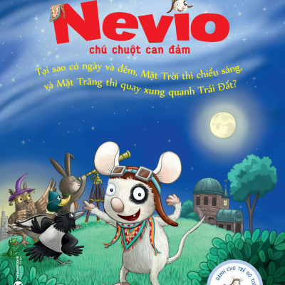 Nevio Chú Chuột Dũng Cảm - Tại Sao Có Ngày Và Đêm, Mặt Trời Thì Chiếu Sáng, Và Mặt Trăng Thì Quay Xung Quanh Trái Đất?