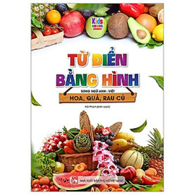 Từ Điển Bằng Hình - Song Ngữ Anh-Việt - Hoa, Quả, Rau, Củ