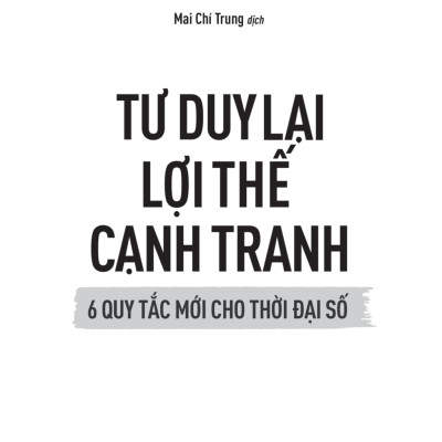 Tư Duy Lại Lợi Thế Cạnh Tranh - 6 Quy Tắc Mới Cho Thời Đại Số _TRE