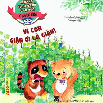 Kĩ Năng Làm Chủ Cảm Xúc - Vì Sao Con Khóc? - Vì Con Giận Ơi Là Giận! (Tái Bản 2019)