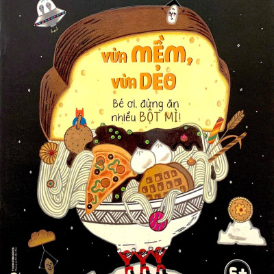 Vừa Mềm Vừa Dẻo - Bé Ơi, Đừng Ăn Nhiều Bột Mì!