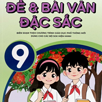 Đột Phá Kỹ Năng Viết Qua Các Đề Và Bài Văn Đặc Sắc 9 (Biên Soạn Theo Chương Trình GDPT Mới)