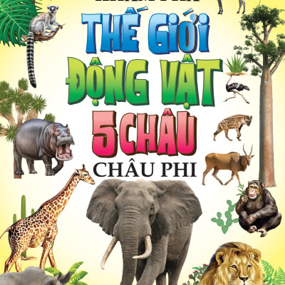 Sách - Khám Phá Thế Giới Động Vật 5 Châu - Châu Phi