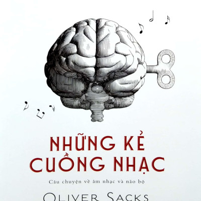 Những Kẻ Cuồng Nhạc Musicophilia - Câu Chuyện Về Âm Nhạc Và Não Bộ