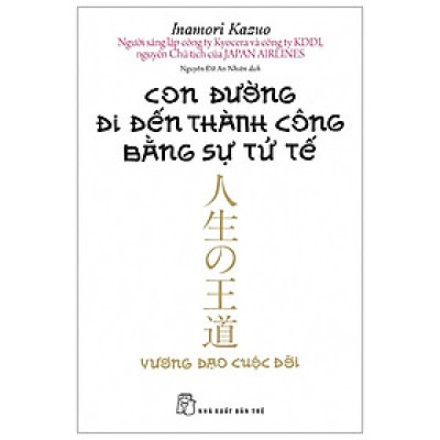 Sách Tâm Lý- Kỹ Năng Sống Hay: Con Đường Đi Đến Thành Công Bằng Sự Tử Tế