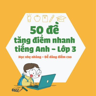 50 Đề Tăng Điểm Nhanh Tiếng Anh - Lớp 3 - Học Nhẹ Nhàng - Dễ Dàng Điểm Cao