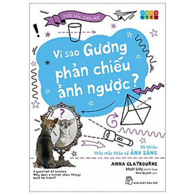 Thắc Mắc Khoa Học - STEM - Vì Sao Gương Phản Chiếu Ảnh Ngược? Và Nhiều Thắc Mắc Khác Về Ánh Sáng