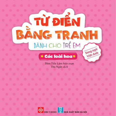 Từ Điển Bằng Tranh Dành Cho Trẻ Em - Các Loài Hoa