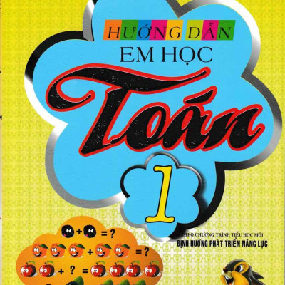 Hướng Dẫn Em Học Toán 1 (Theo Chương Trình Tiểu Học Mới Định Hướng Phát Triển Năng Lực) ( Tái Bản)