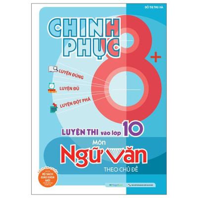 Sách - Chinh Phục 8+ - Chinh Phục Luyện Thi Vào Lớp 10 Môn Ngữ Văn Theo Chủ Đề (Tái Bản 2025)