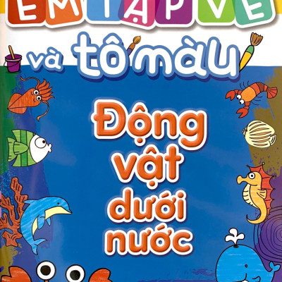 Em Tập Vẽ Và Tô Màu - Động Vật Dưới Nước