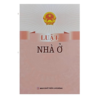 Sách - Luật Nhà Ở -  Quốc Hội - NXB Lao Động - Dân Hiền