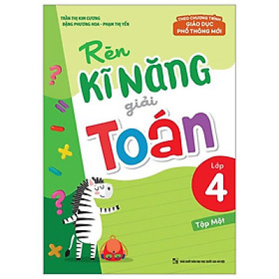 Rèn Kĩ Năng Giải Toán Lớp 4 - Tập 1 (Theo Chương Trình Giáo Dục Phổ Thông Mới)