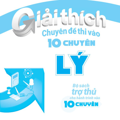 Giải Thích Chuyên Đề Thi Vào 10 Chuyên Lý