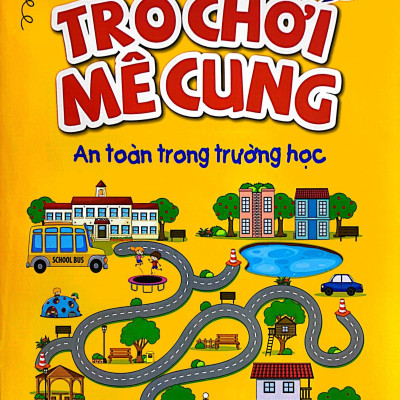 Phát Triển Kỹ Năng An Toàn Dành Cho Trẻ - Trò Chơi Mê Cung - An Toàn Trong Trường Học (Từ 2 - 8 Tuổi)