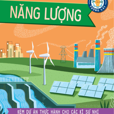 Kĩ Sư Tương Lai - STEM - Năng Lượng