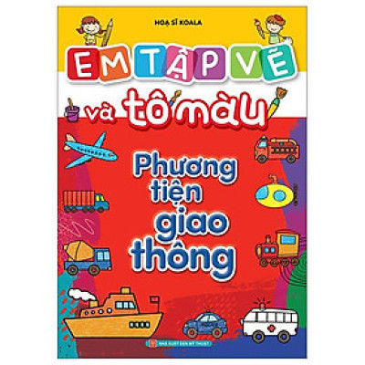 Em Tập Vẽ Và Tô Màu - Phương Tiện Giao Thông