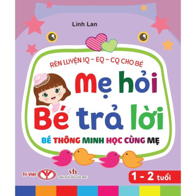 Sách - Rèn Luyện IQ-EQ-CQ Cho Bé - Mẹ Hỏi Bé Trả Lời - Bé Thông Minh Học Cùng Mẹ - Dành Cho Bé 1-2 Tuổi - Bìa Cứng