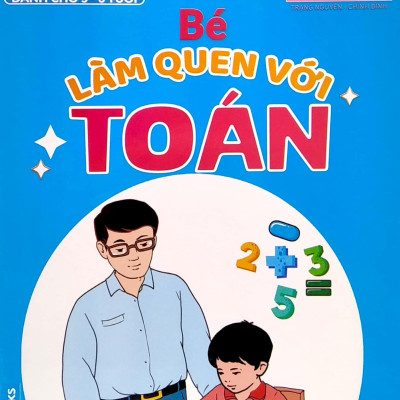 Chuẩn Bị Vào Lớp 1 - Bé Làm Quen Với Toán (Dành Cho 5-6 Tuổi)