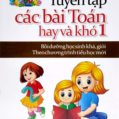 Tuyển Tập Các Bài Toán Hay Và Khó 1 (Bồi Dưỡng Học Sinh Khá, Giỏi Theo Chương Trình Tiểu Học Mới)