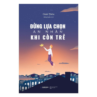 Combo Sách Nên Đọc Một Lần Trong Đời : Đừng Lựa Chọn An Nhàn Khi Còn Trẻ + Cân Bằng Cảm Xúc + Nóng Giận Là Bản Năng + Nhà Giả Kim + Sống Thực Tế Giữa Đời Thực Dụng + Dám Bị Ghét + Tuổi Trẻ Đáng Giá Bao Nhiêu / BooksetMK