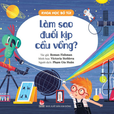 Sách - Khoa Học Bỏ Túi - Làm Sao Đuổi Kịp Cầu Vồng?