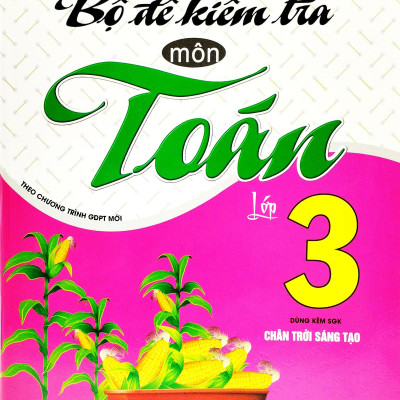 Bộ Đề Kiểm Tra Môn Toán Lớp 3 (Theo Chương Trình GDPT Mới) (Dùng Kèm SGK Chân Trời Sáng Tạo)