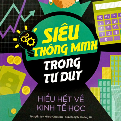 Siêu Thông Minh Trong Tư Duy - Hiểu Hết Về Kinh Tế Học