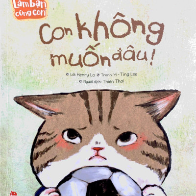 Làm Bạn Cùng Con - Con Không Muốn Đâu!