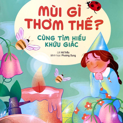 Thế Giới Giác Quan Kỳ Thú: Mùi Gì Thơm Thế? - Cùng Tìm Hiểu Khứu Giác