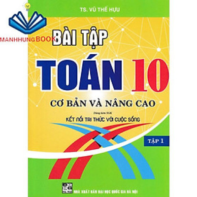 Sách-Bài Tập Toán 10 - Tập 1: Cơ Bản Và Nâng Cao (Dùng Kèm SGK Kết Nối Tri Thức Với Cuộc Sống)