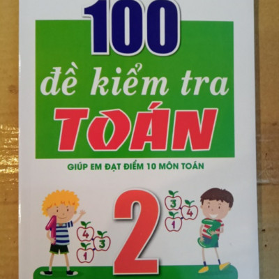 Sách - 100 Đề Kiểm Tra Toán 2 (Giúp em đạt điểm 10 môn Toán) (KV)