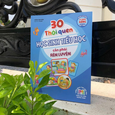 30 Thói Quen Học Sinh Tiểu Học Cần Phải Rèn Luyện ( Tái Bản ) - Bản Quyền