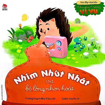 Vun Đắp Tâm Hồn: Chuyện Ở Rừng Vi Vu - Nhím Nhút Nhát Và Bộ Lông Nhọn Hoắt