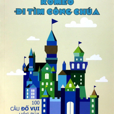 Romeo Đi Tìm Công Chúa - 100 Câu Đố Vui Hóc Búa
