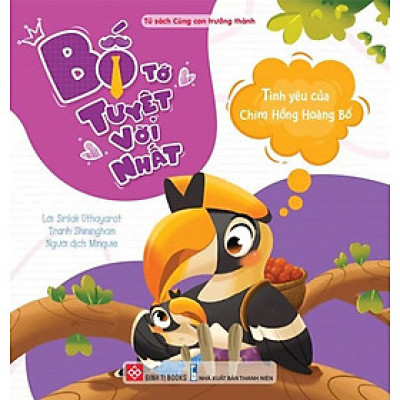 Bố Tớ Tuyệt Vời Nhất - Tình Yêu Của Chim Hồng Hoàng Bố