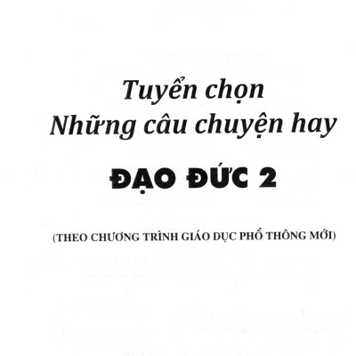 Tuyển Chọn Những Câu Chuyện Hay Đạo Đức Lớp 2 (Theo Chương Trình Giáo Dục Phổ Thông Mới)