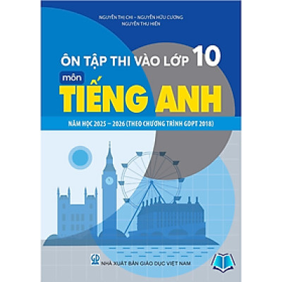 Sách - Ôn Thi Vào Lớp 10 Môn Tiếng Anh Năm Học 2025 - 2026 Theo Chương Trình Giáo Dục Phổ Thông 2018
