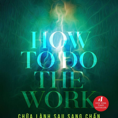 Chữa Lành Sau Sang Chấn - How To Do The Work