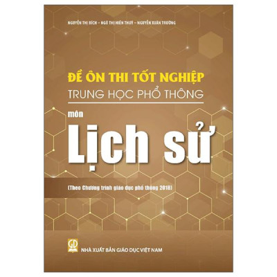Sách - Đề Ôn Thi Tốt Nghiệp Trung Học Phổ Thông - Môn Lịch Sử (Theo Chương Trình Giáo Dục Phổ Thông 2018)