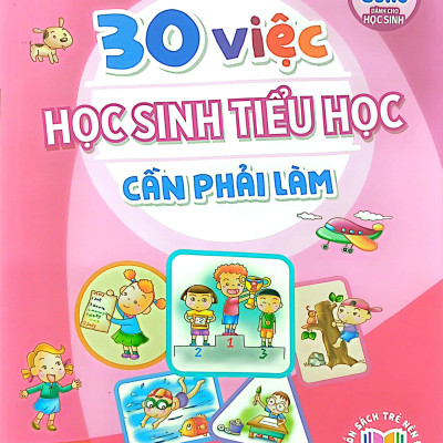 30 Việc Học Sinh Tiểu Học Cần Phải Làm (Tái Bản 2023)