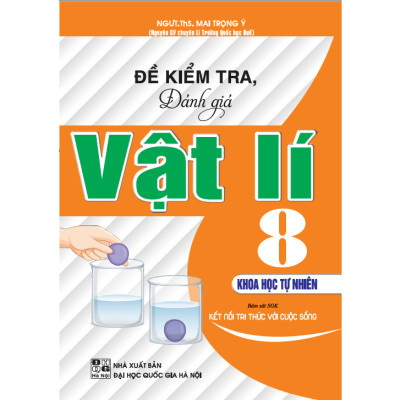 Sách - Đề Kiểm Tra, Đánh Giá Vật Lí 8 - Khoa Học Tự Nhiên (Bám Sát SGK Kết Nối Tri Thức Với Cuộc Sống) (HA)