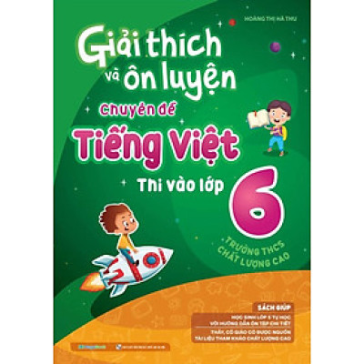 Giải Thích Và Ôn Luyện Chuyên Đề Tiếng Việt Thi Vào Lớp 6 Trường THCS Chất Lượng Cao (MEGA)