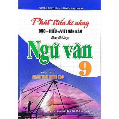 Phát Triển Kĩ Năng Đọc - Hiểu Và Viết Văn Bản Theo Thể Loại Môn Ngữ Văn Lớp 9 (Bám Sát SGK: Chân Trời Sáng Tạo) HA